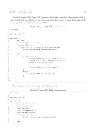 1.3 Variavel 2 
Editor de textos OU Ambiente de desenvolvimento Integrado (IDE) 
+ 
Programa em C: MeuPrograma.c 
+ 
Compilador: gcc MeuPrograma.c , por exemplo 
+ 
Programa executavel: MeuPrograma.o ou MeuPrograma.exe , por exemplo 
+ 
O programa e chamado (executado) 
Figura 1.1: O ciclo de desenvolvimento, compilac~ao e execuc~ao de um programa em C 
1 i n c i o 
2 A = 1 0 ; 
3 B = 2 3 ; 
4 C = A + B; 
5 Mostrar o v a l o r de C; 
6 f im 
A e B s~ao chamadas variaveis, como na matematica, e recebem valores numericos (10 e 23, respectivamente). 
A e B s~ao somadas e o resultado e gravado (armazenado) em outra variavel chamada C. Por  