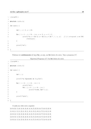 nal (ou a sada) do programa. Este comando n~ao sera 
mais includo nos exemplos e respostas dos exerccios. Fica a criterio de cada um o seu uso, quando necessario. 
E 
possvel inserir comentarios ao longo de um programa. S~ao textos que voc^e escreve para explicar o 
funcionamento e documentar o desenvolvimento do programa. Eles n~ao tem nenhuma in
u^encia sobre a 
execuc~ao do programa. Para um comentario de uma linha, basta iniciar com //. Pode-se usar // no  