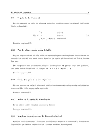 cado das mesmas. Use raizUm em lugar de r; 
notaDoAluno em lugar de n; etc. Insira tantos comentarios quantos julgar necessarios. 
O Programa 1.5 traz algumas novidades com relac~ao ao 1.4. As 3 variaveis s~ao declaradas todas na mesma 
linha (9), e feita uma soma e 3 valores s~ao impressos pela func~ao printf (13). 
Algoritmo/Programa 1.5: Programa que soma dois numeros 
1 / prog002 . c 
2 Programa d e s env o l v i d o pe lo Prof . Jabour 
3 em marco de 2011. 
4 O programa soma doi s numeros , e x i b e a soma e 
5 o r e s u l t a d o / 
6 
7 #include s t d i o . h 
8 
9 int main ( ) f 
10 int a , b , c ; // de c larac~ao de v a r i a v e i s 
11 a = 1 0 ; 
12 b = 3 2 ; 
13 c = a + b ; // execuc~ao do c a l c u l o 
14 p r i n t f ( n%d + %d = %dn , a , b , c ) ; // impress~ao do r e s u l t a d o 
 