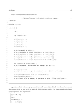cado 
 maior 
 menor 
= maior ou igual 
= menor ou igual 
== igual 
! = diferente (n~ao igual) 
Tabela 2.1: Operadores relacionais 
Operador Signi 