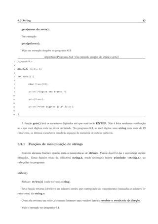 2.1 Descric~ao e exemplos 12 
8 comando n+1; 
9 comando n+2; 
10 . . . 
11 comando n+m; 
12 g 
Exemplo (Algoritmo 2.4): Fazer um algoritmo que receba a idade de uma pessoa e informe se ela e maior 
ou menor de idade. 
Algoritmo/Programa 2.4: Uso do comando se-sen~ao 
1 i n c i o 
2 int idade ; 
3 l e r ( idade ) ; 
4 s e ( idade = 18) f 
5 imprima ( E 
maior de idade  ) ; 
6 g 
7 sen~ao f 
8 imprima ( E 
menor de idade  ) ; 
9 g 
10 f im 
Outro exemplo (Algoritmo 2.5): Faca um algoritmo que leia o salario base do empregado e o seu total de 
vendas. Em seguida e calculado o salario  