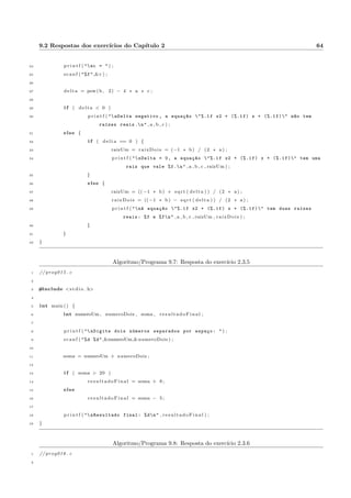 3.1 Descric~ao e exemplos 20 
Vamos a um exerccio: escrever um algoritmo que leia um peso na Terra e o numero de um planeta e 
imprima o valor deste peso no planeta escolhido. A relac~ao de planetas e dada na Tabela 3.1, juntamente com 
os valores das gravidades relativas a da Terra. 
Numero Gravidade relativa Planeta 
1 0.376 Mercurio 
2 0.903 V^enus 
3 0.380 Marte 
4 2.340 Jupiter 
5 1.160 Saturno 
6 1.150 Urano 
7 1.190 Netuno 
Tabela 3.1: Gravidades relativas em outros planetas 
A seguir a soluc~ao, no algoritmo 3.3. 
Algoritmo/Programa 3.3: Calculo do peso em outros planetas 
1 // alg011 . t x t 
2 
3 i n c i o 
4 int pl ane t aEs c o lhido ; 
5 f loat pesoNaTerra , gravidadeRe lat iva , pesoNoPlaneta ; 
6 
7 e s c r ev a (  Planetas  ) ; 
8 e s c r ev a ( 1 - Mercurio  ) ; 
9 e s c r ev a ( 2 - V^enus  ) ; 
10 e s c r ev a ( 3 - Marte  ) ; 
11 e s c r ev a ( 4 - Jupiter  ) ; 
12 e s c r ev a ( 5 - Saturno  ) ; 
13 e s c r ev a ( 6 - Urano  ) ; 
14 e s c r ev a ( 7 - Netuno  ) ; 
15 e s c r ev a (  Digite o numero do planeta escolhido : ) ; 
16 l e r ( pl ane t aEs c o lhido ) ; 
17 
18 e s c r ev a (  Informe seu peso na Terra : ) ; 
19 l e r ( pesoNaTerra ) ; 
20 
21 e s c o lha ( pl ane t aEs c o lhido ) f 
22 caso 1 : 
23 g r avidadeRe l a t iva = 0 . 3 7 6 ; 
24 pare ; 
25 caso 2 : 
26 g r avidadeRe l a t iva = 0 . 9 0 3 ; 
27 pare ; 
 