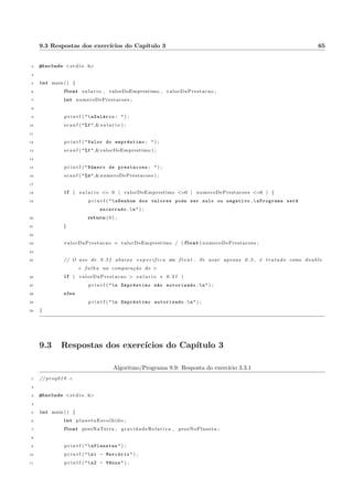 3.2 switch-case: aplicac~oes em C 21 
28 caso 3 : 
29 g r avidadeRe l a t iva = 0 . 3 8 0 ; 
30 pare ; 
31 caso 4 : 
32 g r avidadeRe l a t iva = 2 . 3 4 0 ; 
33 pare ; 
34 caso 5 : 
35 g r avidadeRe l a t iva = 1 . 1 6 0 ; 
36 pare ; 
37 caso 6 : 
38 g r avidadeRe l a t iva = 1 . 1 5 0 ; 
39 pare ; 
40 caso 7 : 
41 g r avidadeRe l a t iva = 1 . 1 9 0 ; 
42 pare ; 
43 default : 
44 g r avidadeRe l a t iva = 0 ; 
45 g 
46 
47 s e ( g r avidadeRe l a t iva != 0 ) f 
48 pesoNoPlaneta = pesoNaTerra  g r avidadeRe l a t iva ; 
49 e s c r e va (  Seu peso no planeta escolhido e  , pesoNoPlaneta ) ; 
50 g 
51 sen~ao f 
52 e s c r e va (  Erro na escolha do planeta . ) ; 
53 g 
54 
55 f im 
Em C, o comando escolha-caso corresponde ao switch-case e o pare corresponde ao break. 
3.2 switch-case: aplicac~oes em C 
A sintaxe da estrutura switch-case em C esta no trecho de programa 3.4. 
Algoritmo/Programa 3.4: O comando switch-case 
1 // prog018 . c 
2 
3 switch ( v a r i a v e l ) f 
4 case v a l o r 1 : 
5 comando 1 ; 
6 comando 2 ; 
7 . . . 
8 comando n ; 
9 break ; 
 