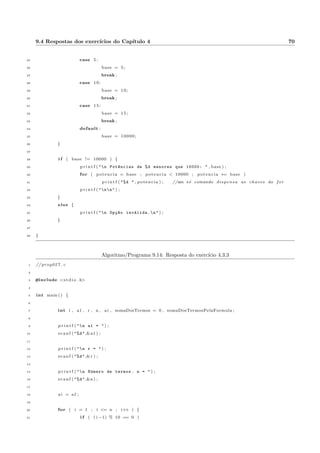 ne 
como a variavel de controle do laco varia cada vez que o laco e repetido. 
Vejamos um exemplo no algoritmo 4.1. 
Algoritmo/Programa 4.1: Um exemplo simples com o laco para 
1 // alg012 . t x t 
2 
3 i n c i o 
4 int i ; 
 