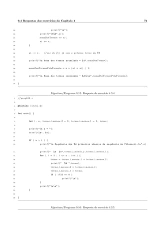 4.1 Descric~ao e exemplos 25 
5 
6 para ( i = 0 ; i  100 ; i = i + 1 ) f 
7 imprima ( i ) ; 
8 g 
9 
10 f im 
A variavel i recebe inicialmente o valor 0. O teste logico (condic~ao de perman^encia) i  100 e feito 
e retorna verdadeiro. Deste modo, o laco e executado e o valor 0 e impresso. Ao  