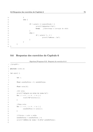 car que o primeiro mpar era o 31, inicializar a variavel de controle com este valor e rodar o 
for de 2 em 2, ate o limite de 100. 
Em C, x = x + 2 e a mesma coisa que x += 2; y = y  5 e a mesma coisa que y = 5; z = z  8 e a mesma 
coisa que z = 8; k = k=9 e a mesma coisa que k == 9; e assim por diante. 
Na opc~ao incremento, a terceira do comando for, podemos ter operac~oes com mais de uma variavel. 
Observe no programa 4.6 que as tr^es variaveis i; x e y s~ao modi 