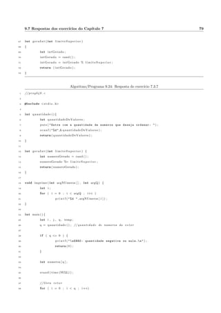 que o exerccio 2.3.7 de modo que o usuario informe quantas tentativas de adivinhac~ao quer fazer. O 
programa permite ent~ao que ele tente este numero de vezes informado ou acaba caso ele acerte antes. 
Obs.: O comando break interrompe o laco for. 
Resposta: programa 9.12. 
4.3.2 Menu de opc~oes e um for 
Fazer um algoritmo que tenha um menu que permita ao usuario escolher 5 opc~oes de exibic~ao de pot^encias. 
As opc~oes permitem escolher as pot^encias de 2, 3, 5, 10 ou 15. De acordo com a opc~ao escolhida, o programa 
exibira todas as pot^encias do numero escolhido que sejam menores que 10000. 
Resposta: programa 9.13. 
4.3.3 Progress~ao aritmetica 
Considere uma progress~ao aritmetica (PA). Faca um programa que receba o termo inicial a1, a raz~ao r e o 
numero de termos a serem gerados. Em seguida, a PA e impressa, com 10 termos por linha. A 
medida que a 
PA vai sendo gerada, a soma dos termos e calculada (vai sendo acumulada). Ao  