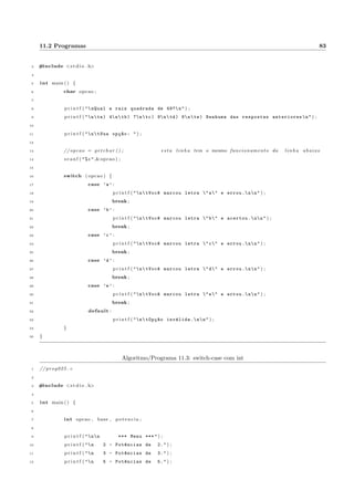 nida na formula 4.2. 
F(n) = 
8 
: 
0; se n = 0; 
1; se n = 1; 
F(n  1) + F(n  2) outros casos: 
(4.2) 
Resposta: programa 9.15. 
4.3.5 Par de numeros com soma de 