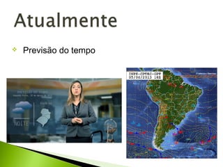  Previsão do tempo
 