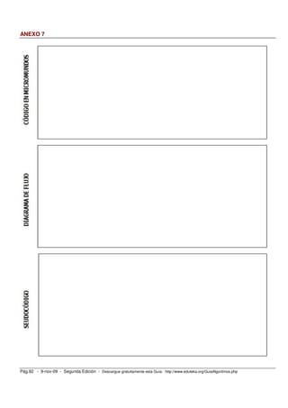 ANEXO 7




Pág.92 - 9-nov-09 - Segunda Edición - Descargue gratuitamente esta Guía: http://www.eduteka.org/GuiaAlgoritmos.php
 