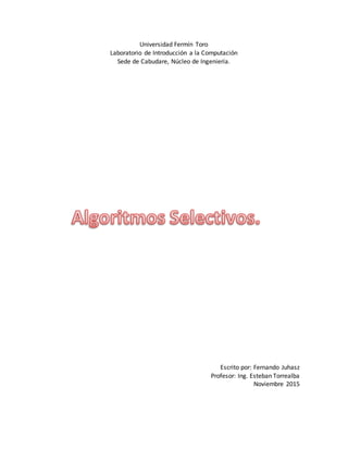 Universidad Fermín Toro
Laboratorio de Introducción a la Computación
Sede de Cabudare, Núcleo de Ingeniería.
Escrito por: Fernando Juhasz
Profesor: Ing. Esteban Torrealba
Noviembre 2015
 