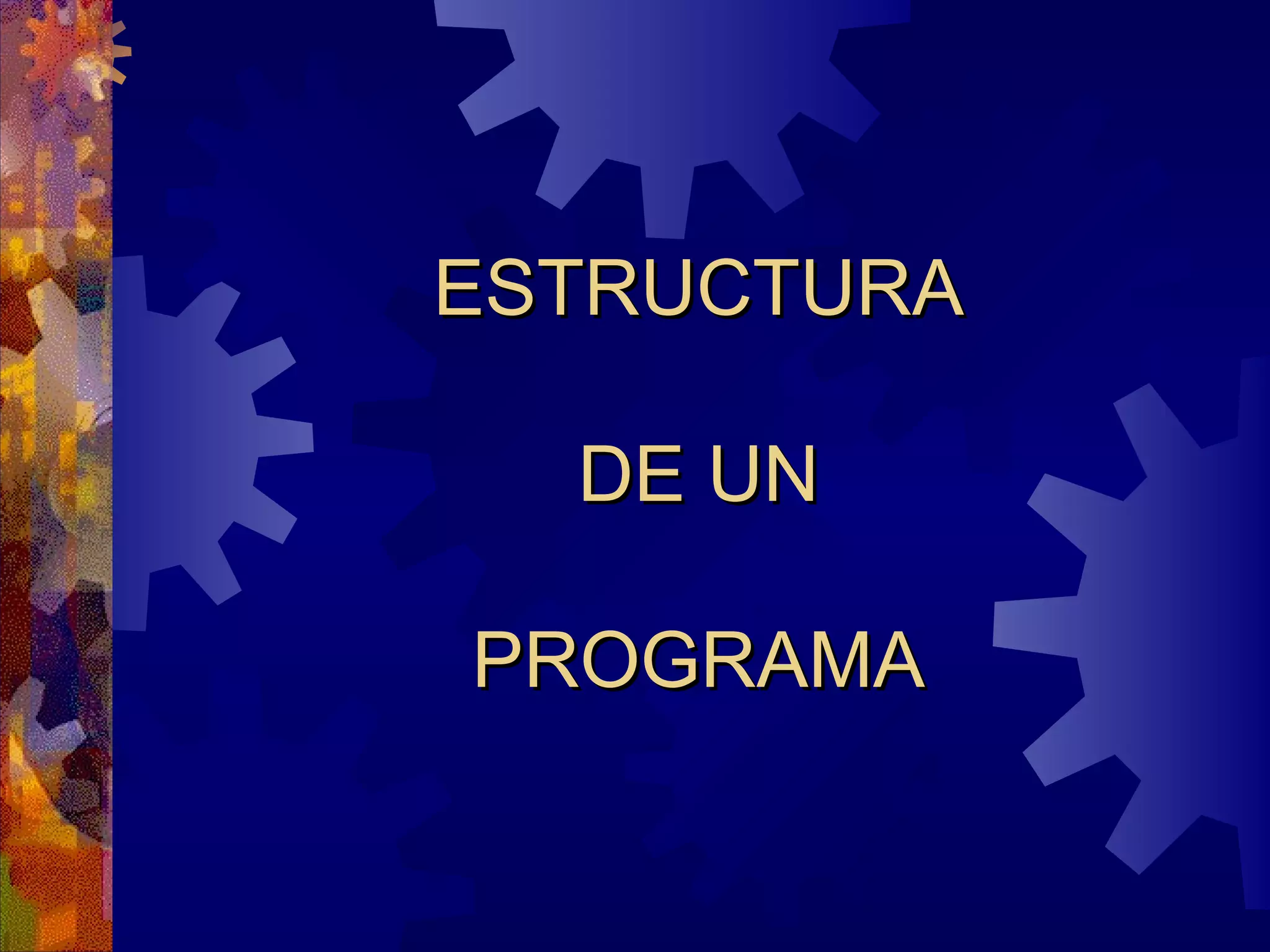 ESTRUCTURA  DE UN  PROGRAMA 