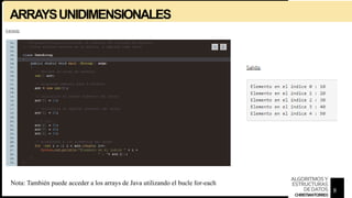 ARRAYSUNIDIMENSIONALES
Nota: También puede acceder a los arrays de Java utilizando el bucle for-each
8
ALGORITMOSY
ESTRUCTURAS
DEDATOS
CHRISTIANTORRES
 