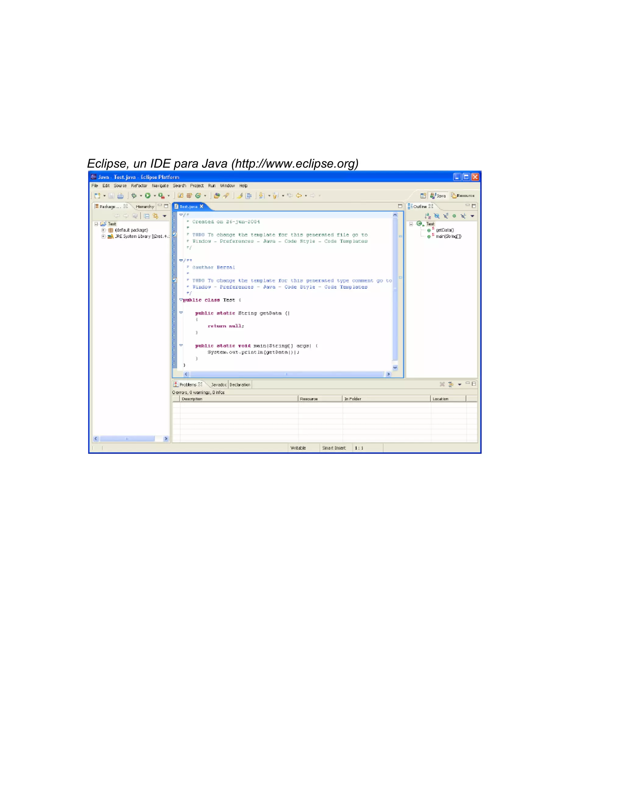 Eclipse, un IDE para Java (http://www.eclipse.org)
 