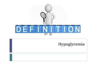 Hypoglycemia
 