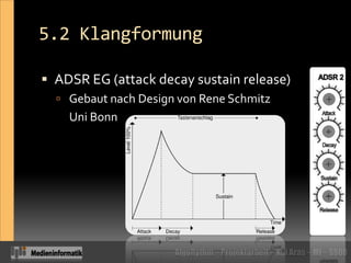 5.2 KlangformungADSR EG (attackdecaysustainrelease) Gebaut nach Design von Rene Schmitz 	 Uni Bonn