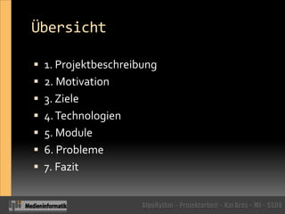 Übersicht1. Projektbeschreibung2. Motivation3. Ziele4. Technologien5. Module6. Probleme7. Fazit