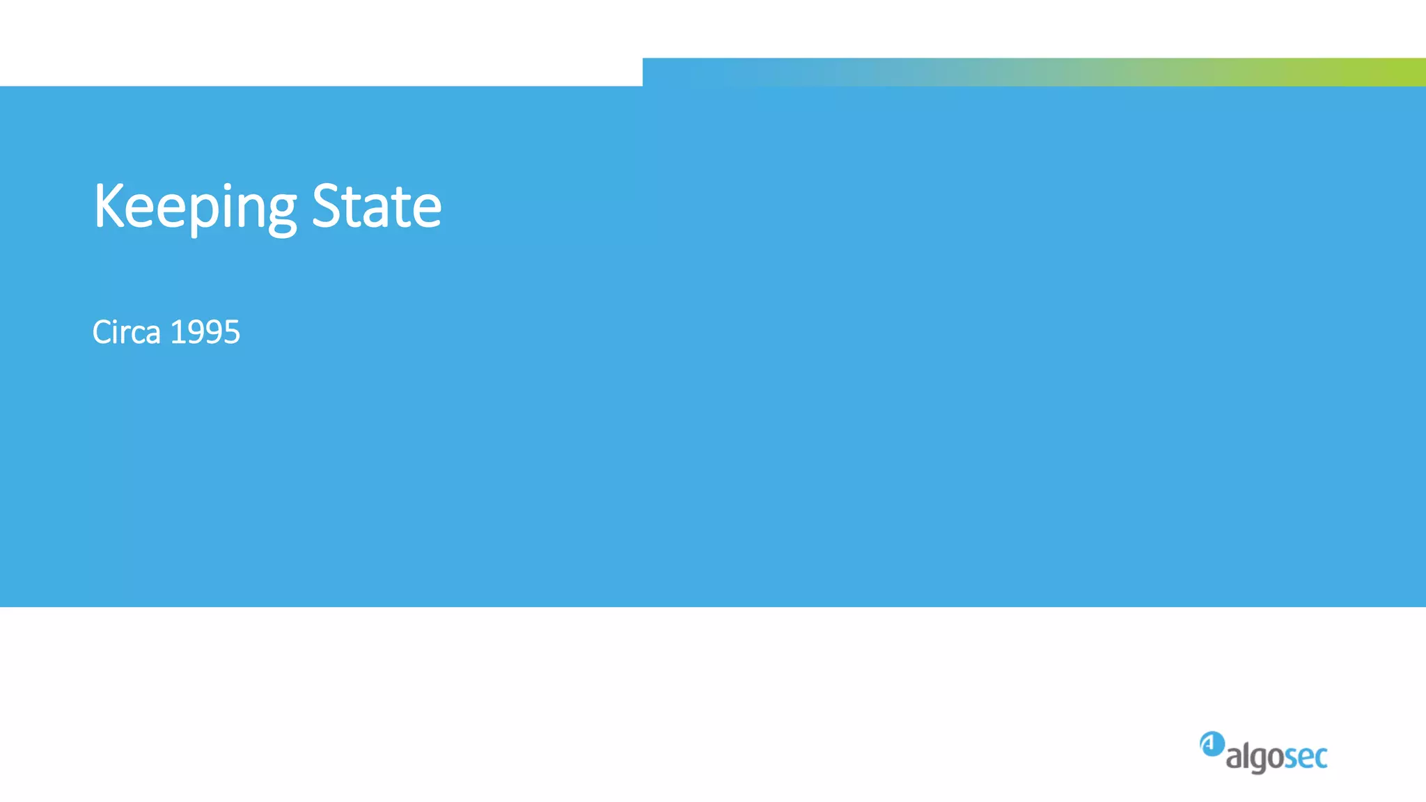 Keeping State
Circa 1995
 