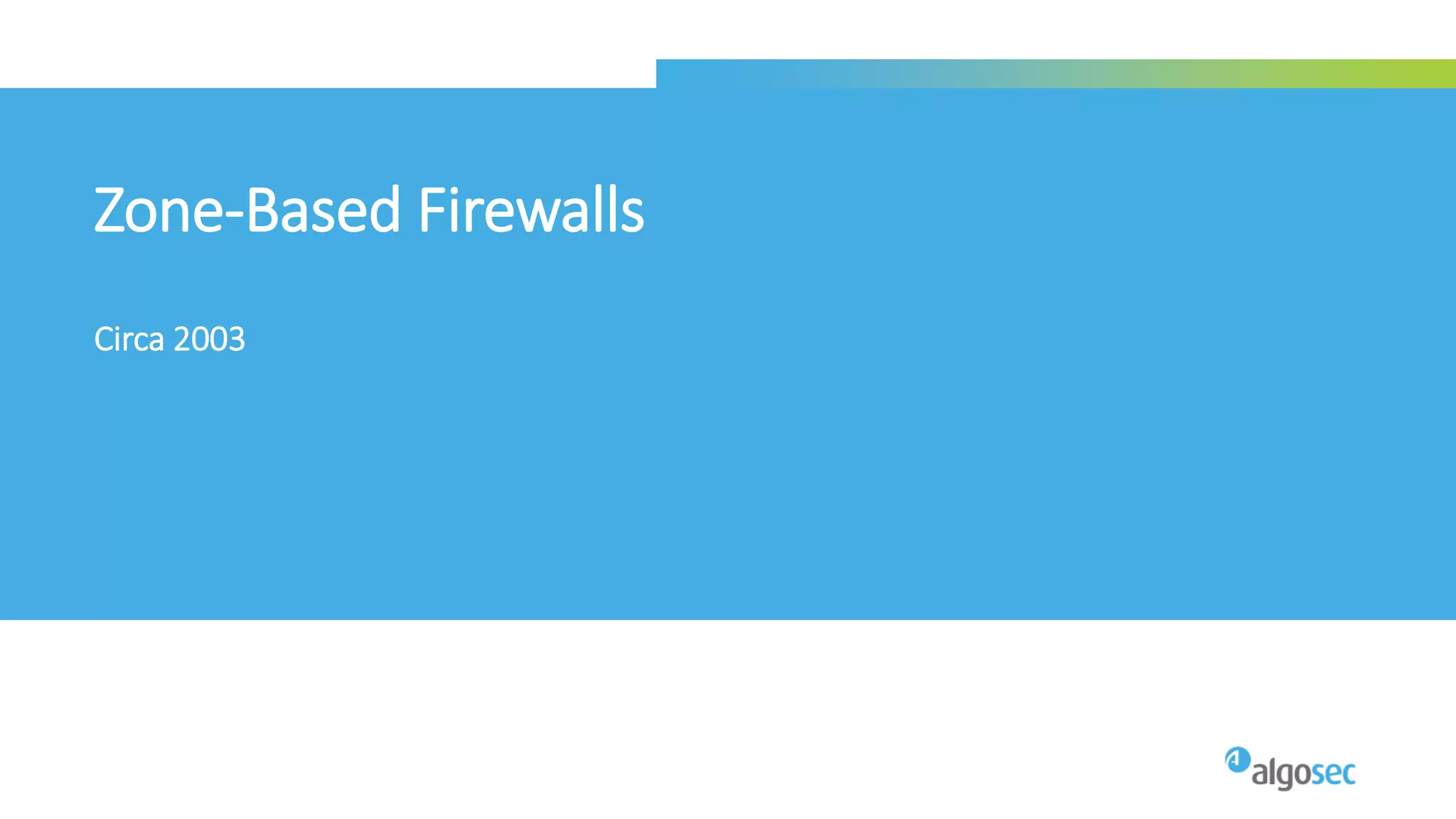 Zone-Based Firewalls
Circa 2003
 