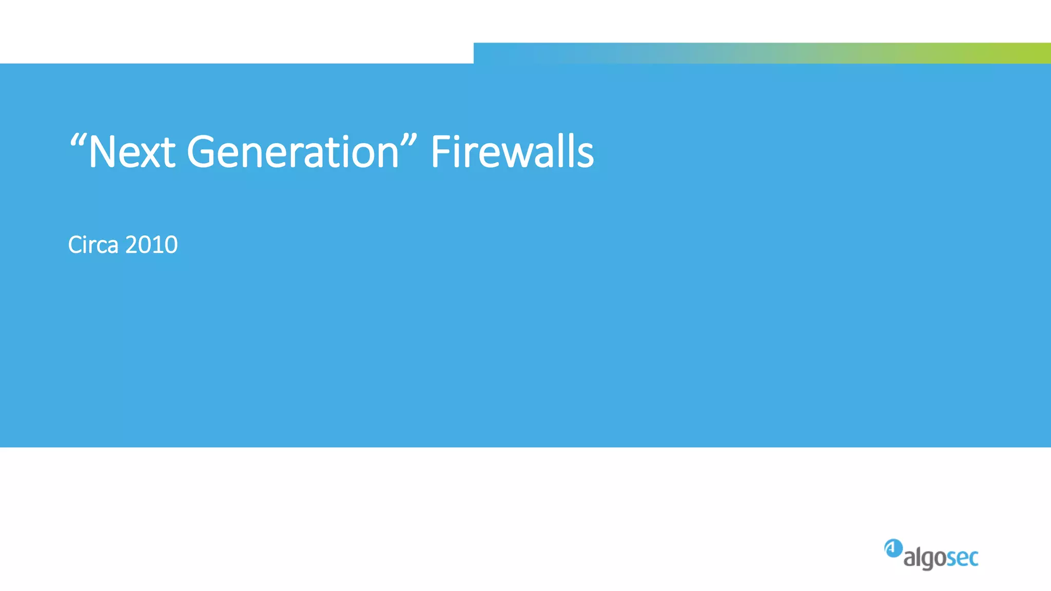 “Next Generation” Firewalls
Circa 2010
 