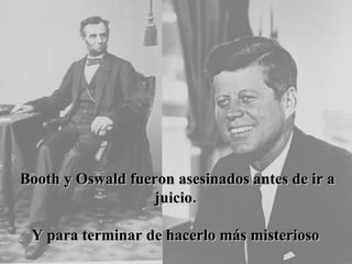 Booth y Oswald fueron asesinados antes de ir a juicio.    Y para terminar de hacerlo más misterioso   