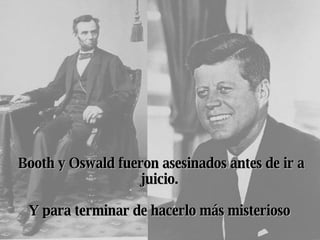 Booth y Oswald fueron asesinados antes de ir a juicio.    Y para terminar de hacerlo más misterioso   