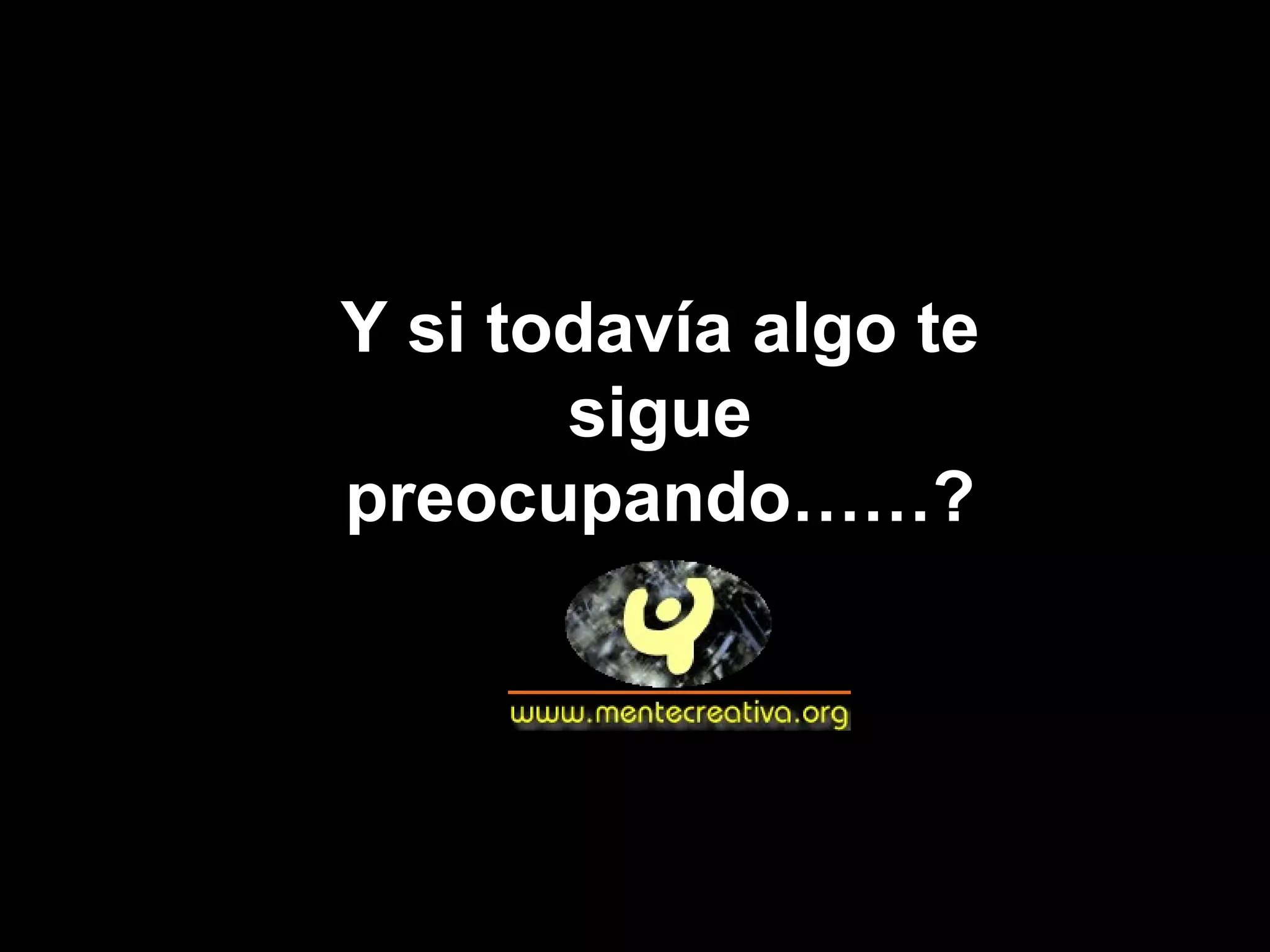 NO TE QUEJES! Y si todavía algo te sigue preocupando……?