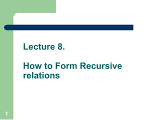 Lecture 8.
How to Form Recursive
relations
1
 