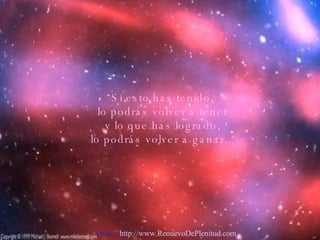Si esto has tenido, lo podrás volver a tener y lo que has logrado, lo podrás volver a ganar... Visita:  http://www.RenuevoDePlenitud.com 