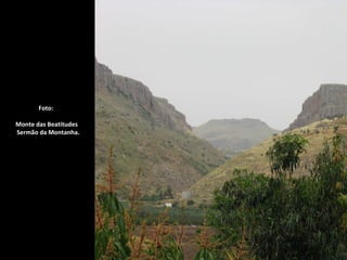 Foto:

Monte das Beatitudes
Sermão da Montanha.
 