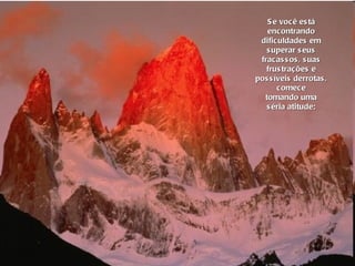 Se você está encontrando dificuldades em superar seus fracassos, suas frustrações e possíveis derrotas, comece tomando uma séria atitude:  