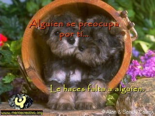 Alguien se preocupa
      por tí…




    Le haces falta a alguien.
 