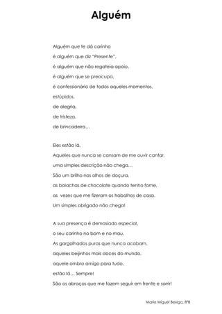 Alguém

Alguém que te dá carinho

é alguém que diz “Presente”,

é alguém que não regateia apoio,

é alguém que se preocupa...