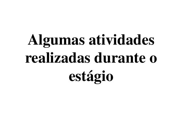Algumas atividadesrealizadas durante o       estágio 