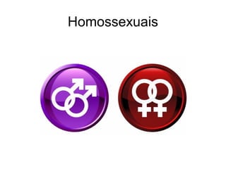 Homossexuais
 