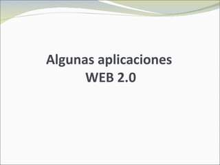 Algunas aplicaciones  WEB 2.0 