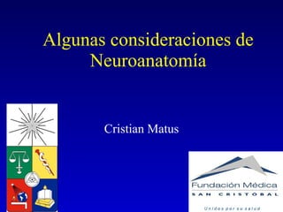 Algunas consideraciones de Neuroanatomía Cristian Matus 