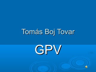 Tomás Boj Tovar

   GPV
 