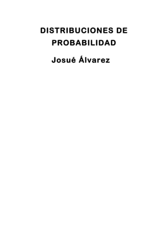 DISTRIBUCIONES DE
  PROBABILIDAD

  Josué Álvarez
 