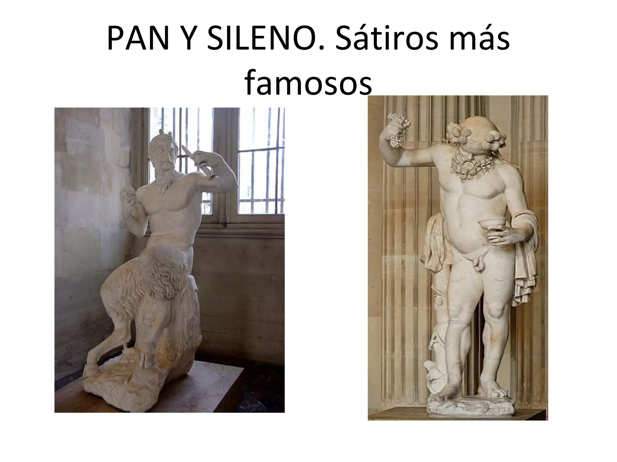 PAN Y SILENO. Sátiros más
famosos