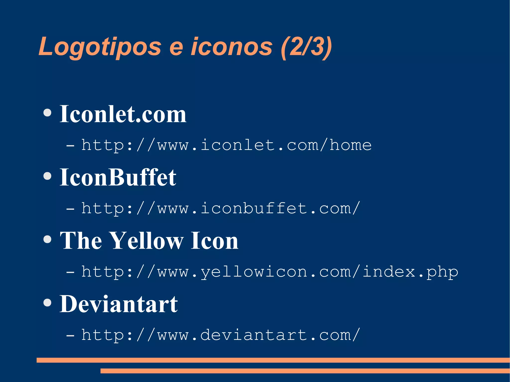 Logotipos e iconos (2/3) Iconlet.com http://www.iconlet.com/home IconBuffet http://www.iconbuffet.com/ The Yellow Icon   http://www.yellowicon.com/index.php Deviantart http://www.deviantart.com/ 