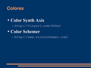 Colores Color Synth Axis http://tinyurl.com/444yv Color Schemer http://www.colorschemer.com/ 