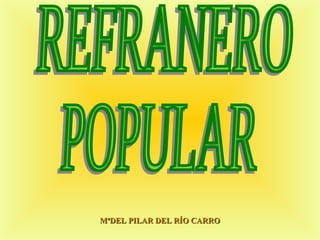 MªDEL PILAR DEL RÍO CARRO REFRANERO POPULAR 