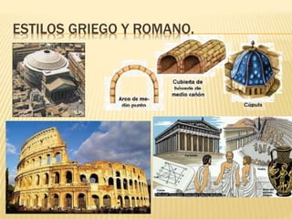 ESTILOS GRIEGO Y ROMANO.
 