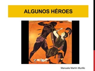 ALGUNOS HÉROES
Manuela Martín Murillo
 
