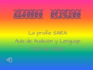 Algunos Oficios

     La profe SARA
Aula de Audición y Lenguaje
      CEIP de SEIXO
 