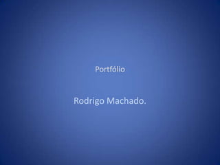 Portfólio Rodrigo Machado. 