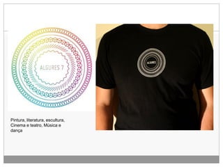 Pintura, literatura, escultura,
Cinema e teatro, Música e
dança

 