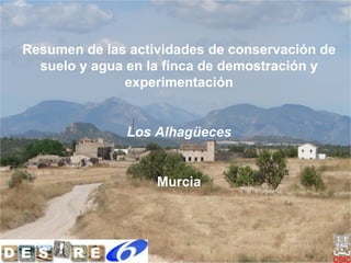 Resumen de las actividades de conservación de suelo y agua en la finca de demostración y experimentación Los Alhagüeces Murcia 