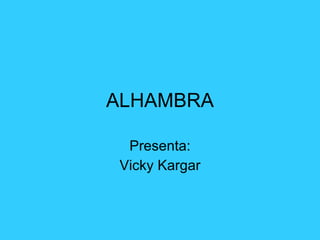 ALHAMBRA Presenta: Vicky Kargar 